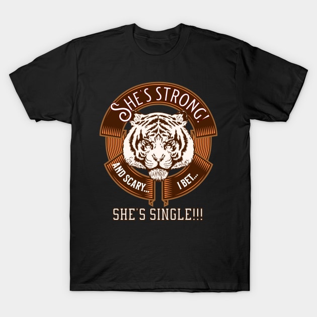 She's strong and scary. I bet she's single! - funny tshirt T-Shirt by AlGenius